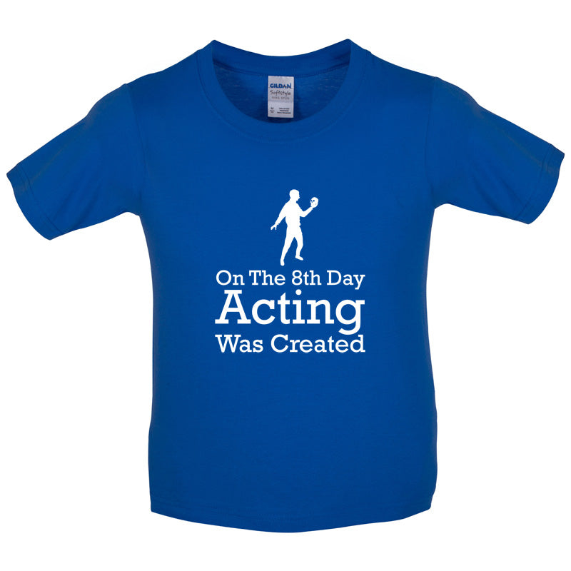 On The 8th Day Acting Was Created Kids T Shirt
