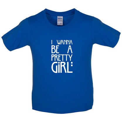 I Wanna Be A Pretty Girl Kids T Shirt