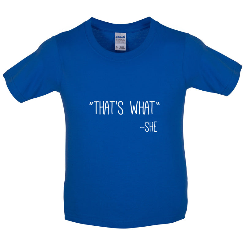 Thats What - She Kids T Shirt