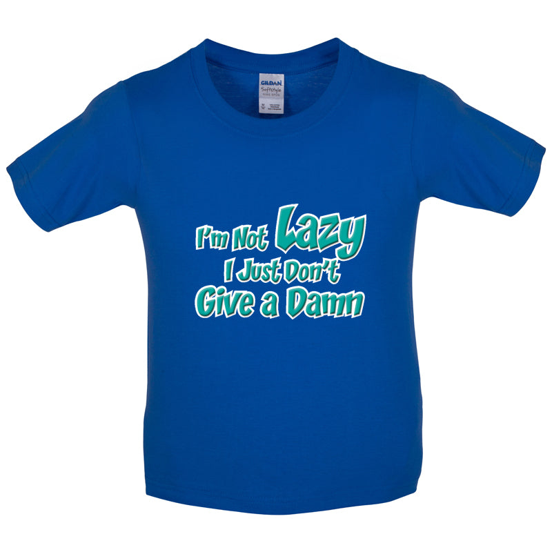 I'm Not Lazy, I Just Don't Give a Damn Kids T Shirt