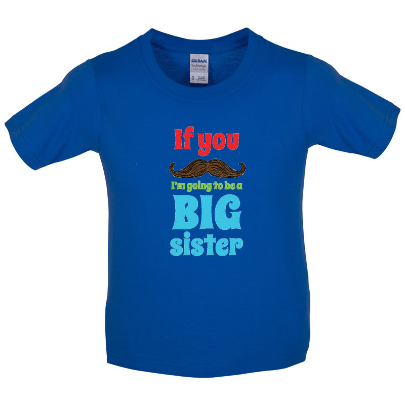 If You Moustache I'm Going To Be A Big Sister Kids T Shirt
