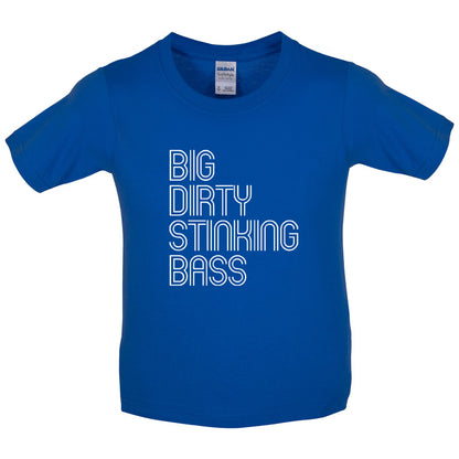 Big Dirty Stinking Bass Kids T Shirt