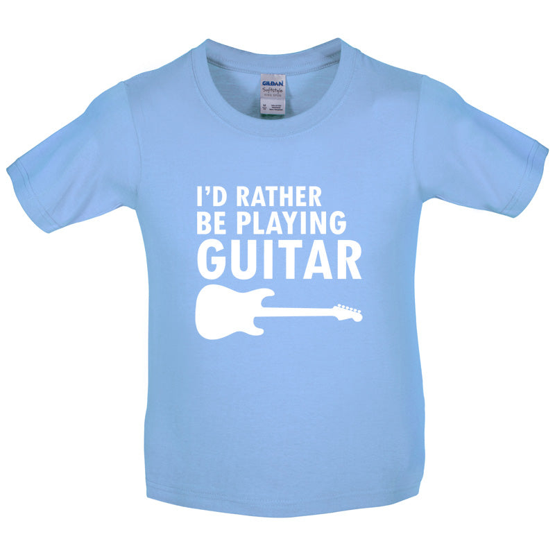 I'd Rather Be Playing Guitar Kids T Shirt
