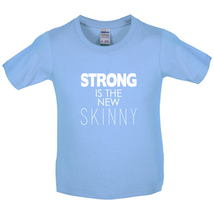 Strong Is The New Skinny Kids T Shirt