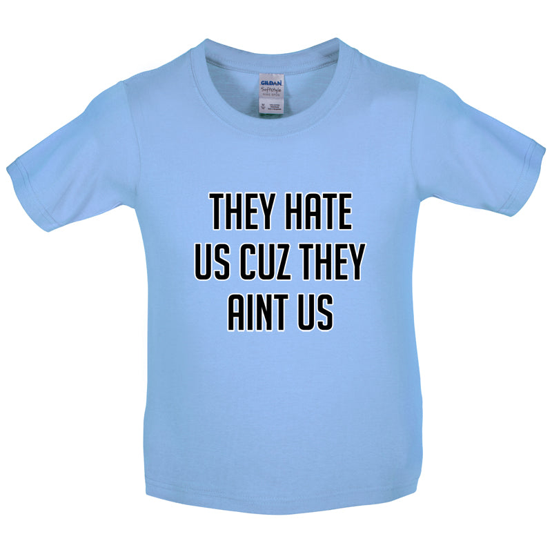 They Hate Us Cuz They Aint Us Kids T Shirt
