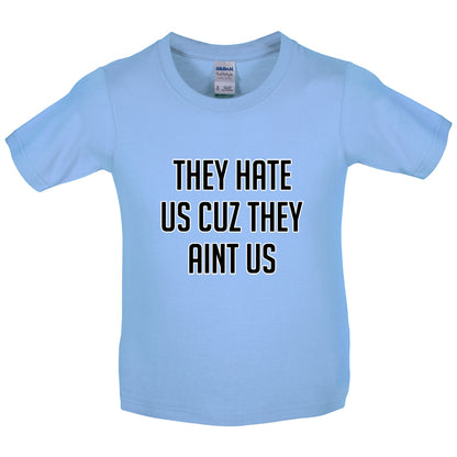They Hate Us Cuz They Aint Us Kids T Shirt