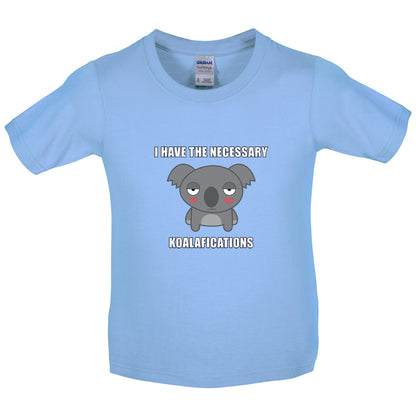 I Have The Necessary Koalafications Kids T Shirt
