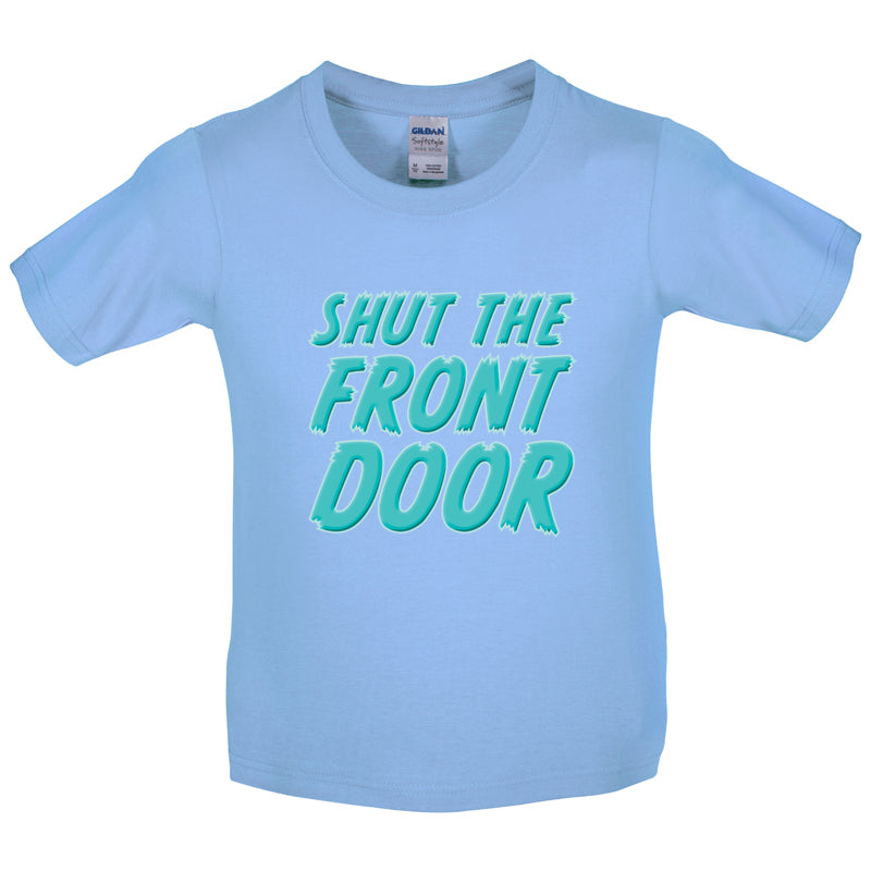 Shut The Front Door Kids T Shirt
