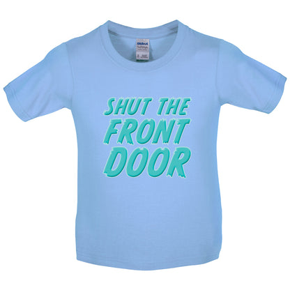 Shut The Front Door Kids T Shirt