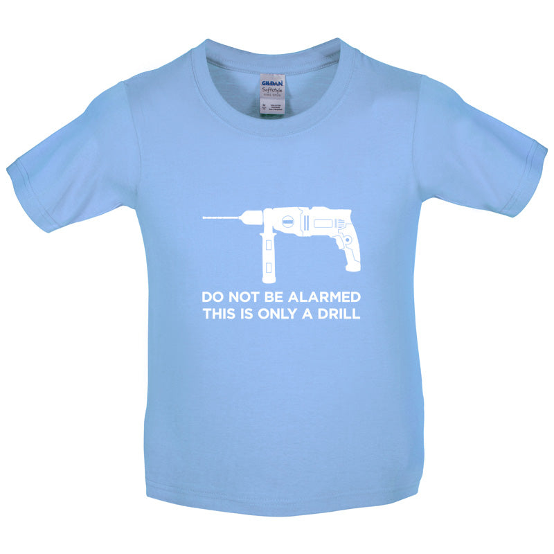 Do Not Be Alarmed This Is Only A Drill Kids T Shirt