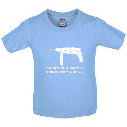 Do Not Be Alarmed This Is Only A Drill Kids T Shirt
