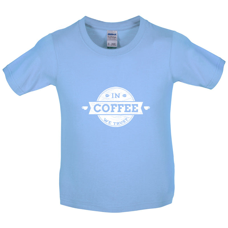 In Coffee We Trust Kids T Shirt