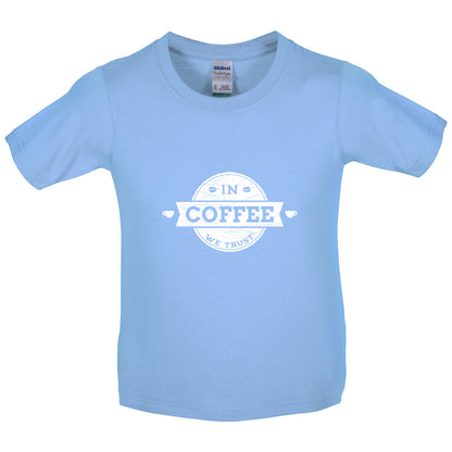In Coffee We Trust Kids T Shirt