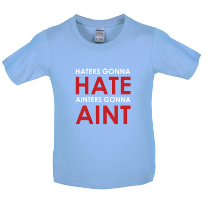 Haters Gunna Hate, Ainters Gunna Aint Kids T Shirt