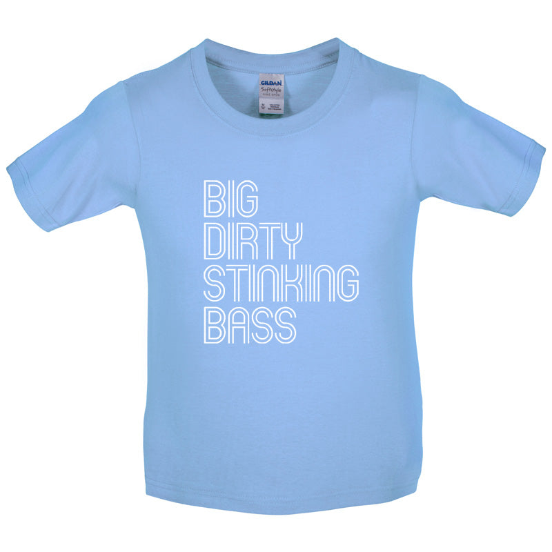 Big Dirty Stinking Bass Kids T Shirt