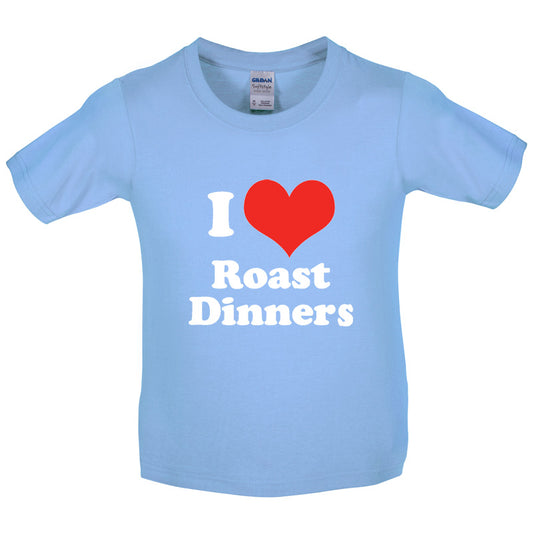 I Love Roast Dinners Kids T Shirt