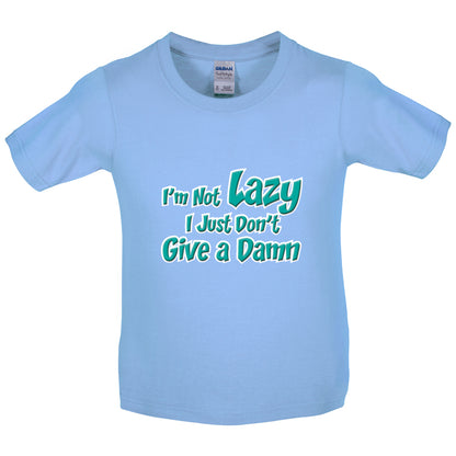 I'm Not Lazy, I Just Don't Give a Damn Kids T Shirt