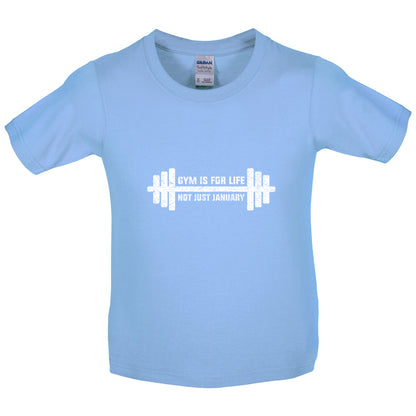 Gym Is For Life, Not Just For January Kids T Shirt
