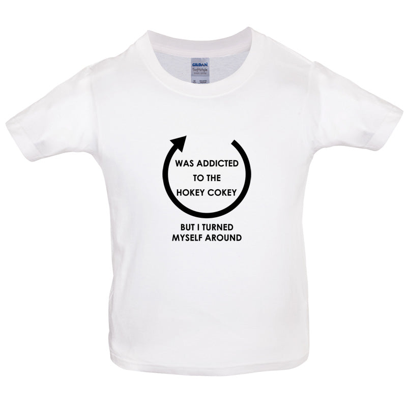 Was Addicted To The Hokey Cokey But I Turned Myself Around Kids T Shirt