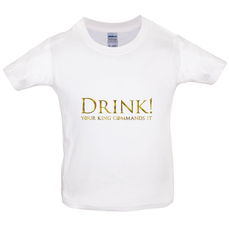 Drink your King Commands It Kids T Shirt