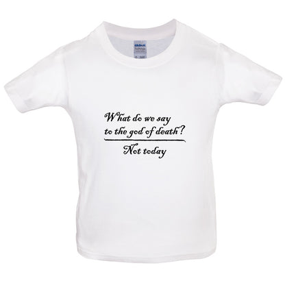 What Do We Say To The God Of Death Kids T Shirt