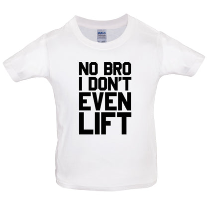 No Bro I Dont Even Lift Kids T Shirt