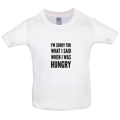 I'm Sorry For What I Said When I Was Hungry Kids T Shirt