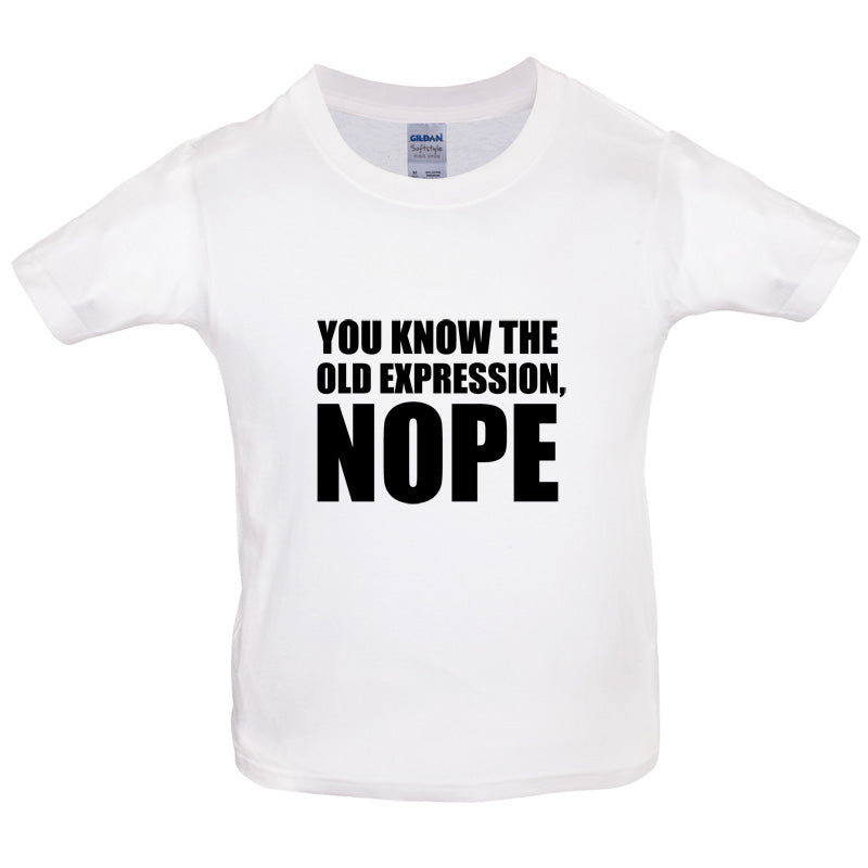 You Know The Old Expression, NOPE Kids T Shirt
