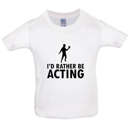 I'd Rather Be Acting Kids T Shirt