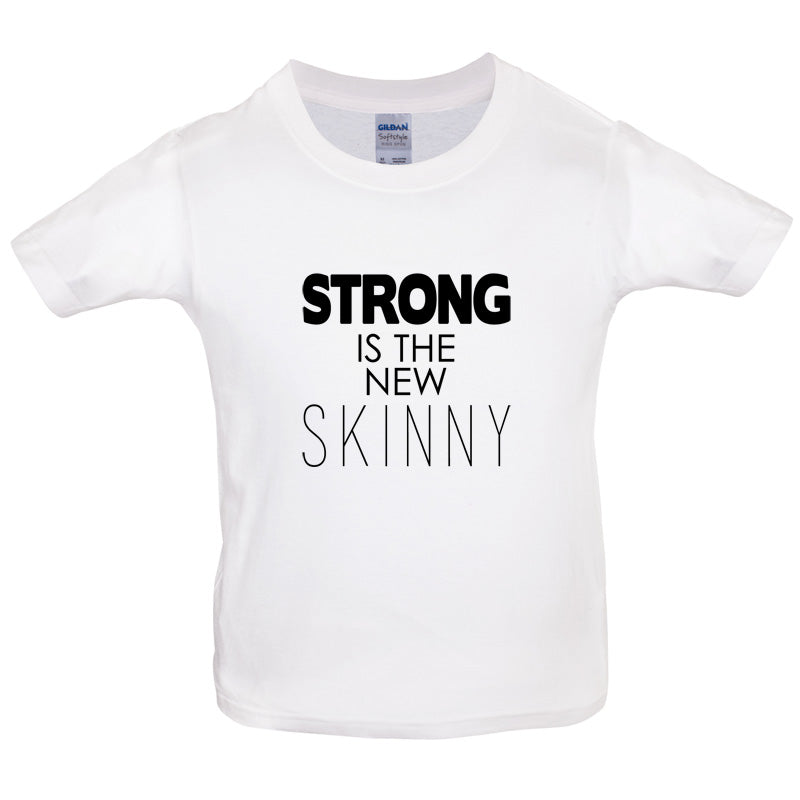 Strong Is The New Skinny Kids T Shirt