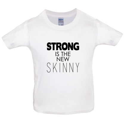 Strong Is The New Skinny Kids T Shirt