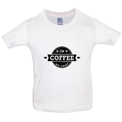 In Coffee We Trust Kids T Shirt