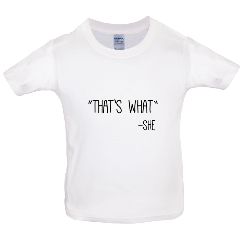 Thats What - She Kids T Shirt