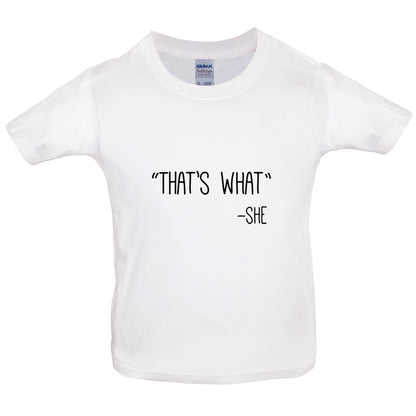 Thats What - She Kids T Shirt