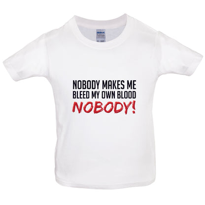 Nobody Makes Me Bleed My Own Blood NOBODY Kids T Shirt