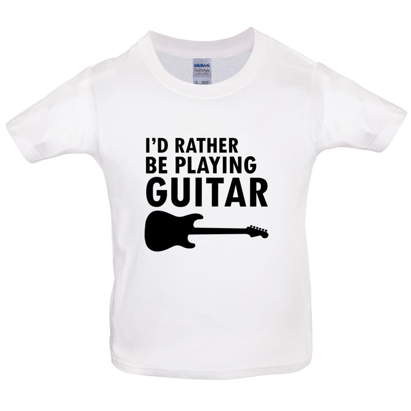 I'd Rather Be Playing Guitar Kids T Shirt