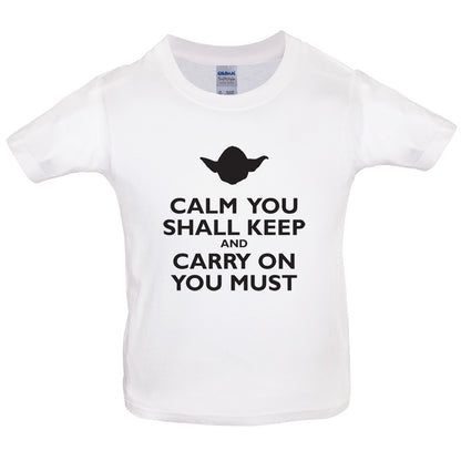 Calm You Shall Keep And Carry On You Must Kids T Shirt