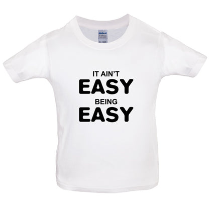 It Ain't Easy Being Easy Kids T Shirt