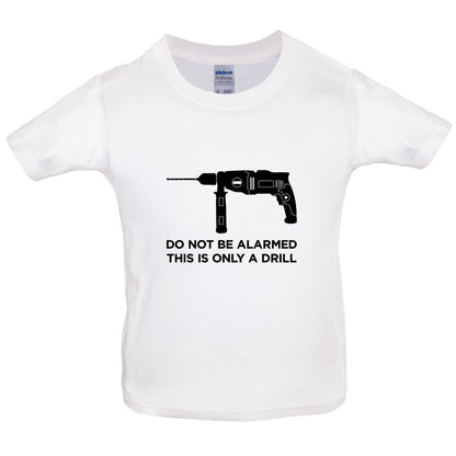 Do Not Be Alarmed This Is Only A Drill Kids T Shirt