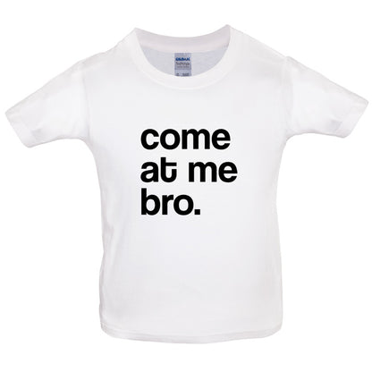 Come At Me Bro Kids T Shirt