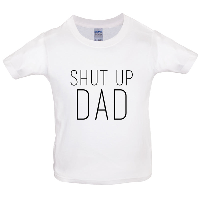 Shut Up Dad Kids T Shirt