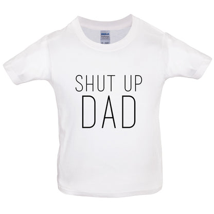 Shut Up Dad Kids T Shirt