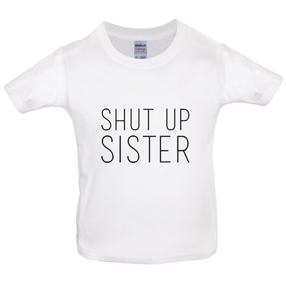 Shut Up Sister Kids T Shirt