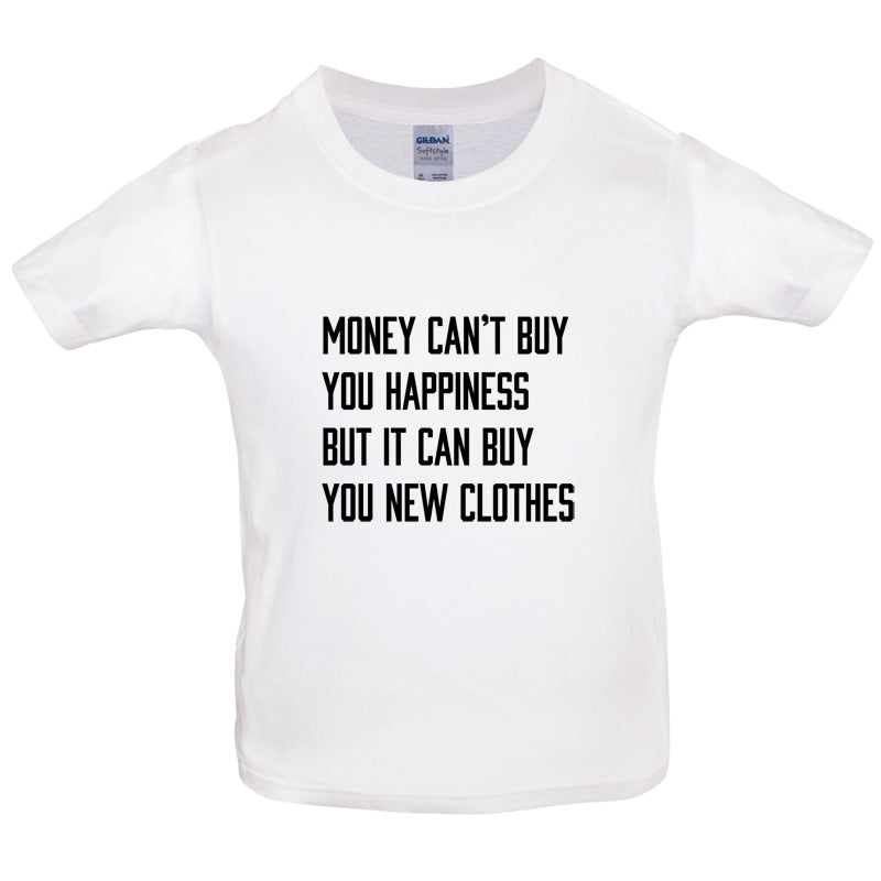 Money Can't Buy You Happiness But It Can Buy You New Clothes Kids T Shirt