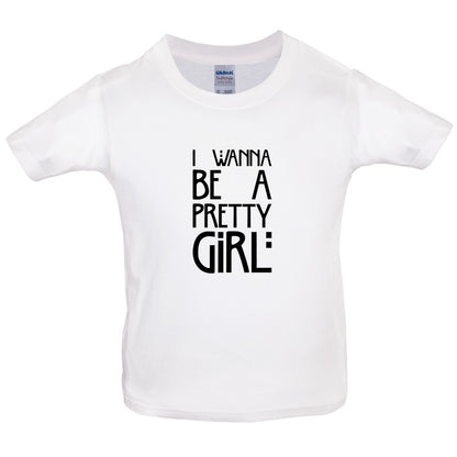 I Wanna Be A Pretty Girl Kids T Shirt