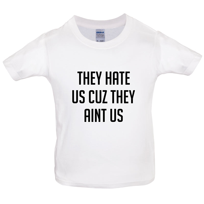 They Hate Us Cuz They Aint Us Kids T Shirt