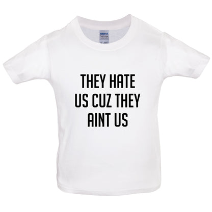 They Hate Us Cuz They Aint Us Kids T Shirt