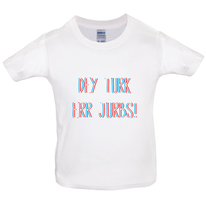 Dey Turk Err Jurbs Kids T Shirt