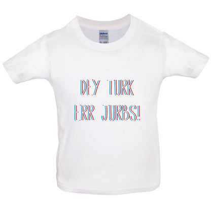 Dey Turk Err Jurbs Kids T Shirt