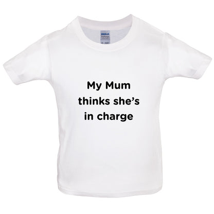 Mum Thinks She's In Charge Kids T Shirt
